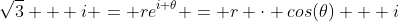 \sqrt{3} + i = re^{i \theta} = r \cdot cos(\theta) + i~r \cdot sin(\theta)