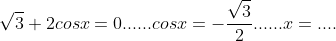 \sqrt{3}+2cosx=0......cosx=-\frac{\sqrt{3}}{2}......x=....