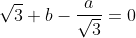 \sqrt{3} b-\frac{a}{\sqrt{3}}=0