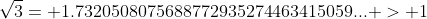 \sqrt{3}= 1.7320508075688772935274463415059... > 1