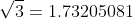 \sqrt{3}=1.73205081