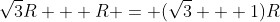 \sqrt{3}R + R = (\sqrt{3} + 1)R
