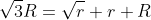 \sqrt{3}R=\sqrt{r}+r+R