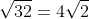 \sqrt{32}=4\sqrt2