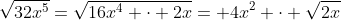 \sqrt{32x^5}=\sqrt{16x^4 \cdot 2x}= 4x^2 \cdot \sqrt{2x}