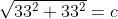 \sqrt{33^2+33^2}=c