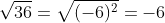 \sqrt{36}=\sqrt{(-6)^2}=-6