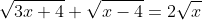 \sqrt{3x+4}+\sqrt{x-4}=2\sqrt{x}