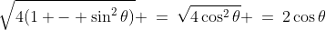 \sqrt{4(1 - \sin^2\theta)} \:=\:\sqrt{4\cos^2\theta} \:=\:2\cos\theta