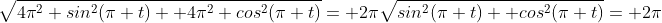 \sqrt{4\pi^2 sin^2(\pi t)+ 4\pi^2 cos^2(\pi t)}= 2\pi\sqrt{sin^2(\pi t)+ cos^2(\pi t)}= 2\pi