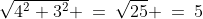 \sqrt{4^2+3^2} \:=\:\sqrt{25} \:=\:5