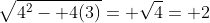 \sqrt{4^2- 4(3)}= \sqrt{4}= 2
