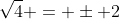 \sqrt{4} = \pm 2