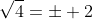 \sqrt{4}=\pm 2