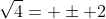 \sqrt{4}= \pm 2