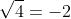 \sqrt{4}=-2
