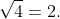 \sqrt{4}=2.