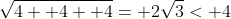 \sqrt{4+ 4+ 4}= 2\sqrt{3}< 4
