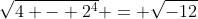 \sqrt{4 - 2^4} = \sqrt{-12}
