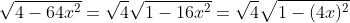 \sqrt{4-64x^2}=\sqrt{4}\sqrt{1-16x^2}=\sqrt{4}\sqrt{1-(4x)^2}