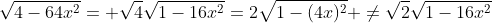 \sqrt{4-64x^2}= \sqrt{4}\sqrt{1-16x^2}=2\sqrt{1-(4x)^2} \neq\sqrt{2}\sqrt{1-16x^2}