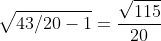 \sqrt{43/20-1}=\frac{\sqrt{115}}{20}