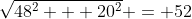 \sqrt{48^2 + 20^2} = 52
