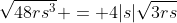 \sqrt{48rs^{3}} = 4|s|\sqrt{3rs}