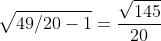 \sqrt{49/20-1}=\frac{\sqrt{145}}{20}