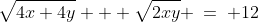 \sqrt{4x+4y} + \sqrt{2xy} \:=\: 12