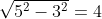 \sqrt{5^2-3^2}=4