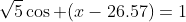 \sqrt{5}\cos (x-26.57)=1