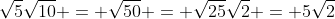 \sqrt{5}\sqrt{10} = \sqrt{50} = \sqrt{25}\sqrt{2} = 5\sqrt{2}