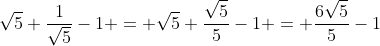 \sqrt{5}+\frac{1}{\sqrt{5}}-1 = \sqrt{5}+\frac{\sqrt{5}}{5}-1 = \frac{6\sqrt{5}}{5}-1