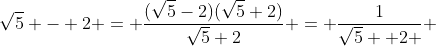 \sqrt{5} - 2 = \frac{(\sqrt{5}-2)(\sqrt{5}+2)}{\sqrt{5}+2} = \frac{1}{\sqrt{5} +2 } 