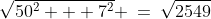 \sqrt{50^2 + 7^2} \:=\:\sqrt{2549}