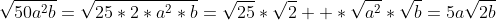 \sqrt{50a^2b}=\sqrt{25*2*a^2*b}=\sqrt{25}*\sqrt{2}  *\sqrt{a^2}*\sqrt{b}=5a\sqrt{2b}