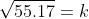 \sqrt{55.17}=k