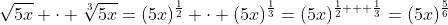 \sqrt{5x} \cdot \sqrt[3]{5x}=(5x)^{\frac12} \cdot (5x)^{\frac13}=(5x)^{\frac12 + \frac13}=(5x)^{\frac56}