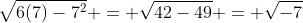\sqrt{6(7)-7^2} = \sqrt{42-49} = \sqrt{-7}
