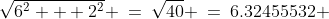 \sqrt{6^2 + 2^2} \:=\:\sqrt{40} \:=\:6.32455532 \;\approx\;6.3\text{ km.}