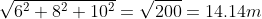 \sqrt{6^2+8^2+10^2}=\sqrt{200}=14.14m