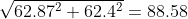 \sqrt{62.87^2+62.4^2}=88.58