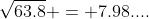 \sqrt{63.8} = 7.98....