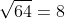 \sqrt{64}=8