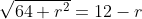 \sqrt{64+r^2}=12-r