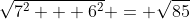 \sqrt{7^2 + 6^2} = \sqrt{85}