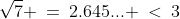 \sqrt{7} \:=\:2.645... \:<\:3