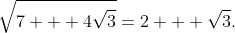 \sqrt{7 + 4\sqrt{3}}=2 + \sqrt{3}.