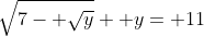 \sqrt{7- \sqrt{y}}+ y= 11